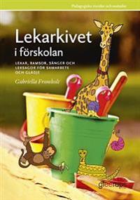 Lekarkivet i förskolan : lekar, ramsor, sånger och leksagor för samarbete och glädje
