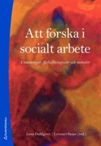 Att forska i socialt arbete : utmaningar, förhållningssätt och metoder