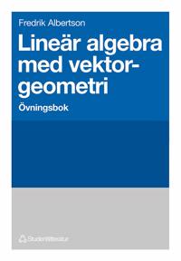 Lineär algebra med vektorgeometri Övningsbok : Övningsbok