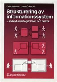 Strukturering av informationssystem : - arkitekturstrategier i teori och praktik