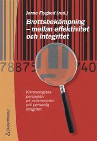 Brottsbekämpning - mellan effektivitet och integritet : Kriminologiska perspektiv på polismetoder och personlig integritet