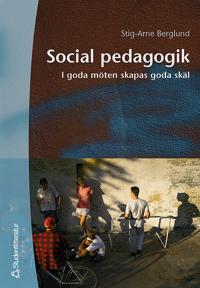 Social pedagogik : I goda möten skapas goda skäl