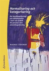 Normalisering och kategorisering : Om handikappideologi och välfärdspolitik i teori och praktik för personer med utvecklingsstörning