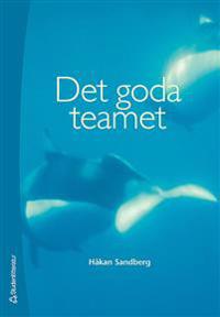 Det goda teamet : om teamarbete, arbetsklimat och samarbetshälsa