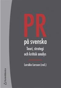 PR på svenska : Teori, strategi och kritisk analys