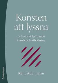 Konsten att lyssna : didaktiskt lyssnande i skola och utbildning