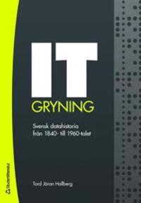 IT-gryning : svensk datahistoria från 1840- till 1960-talet