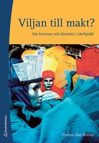 Viljan till makt? : om kvinnor och identitet i chefsjobb