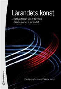 Lärandets konst : betraktelser av estetiska dimensioner i lärandet