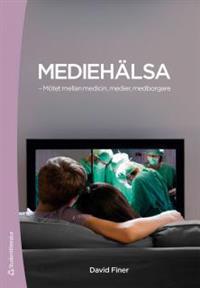 Mediehälsa : - Mötet mellan medicin, medier, medborgare