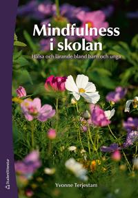 Mindfulness i skolan : hälsa och lärande bland barn och unga