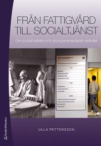 Från fattigvård till socialtjänst : Om socialt arbete och utomparlamentarisk aktivitet