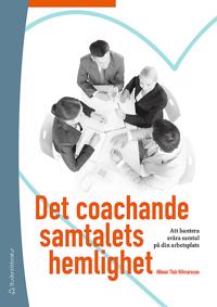 Det coachande samtalets hemlighet : Att hantera svåra samtal på din arbetsplats