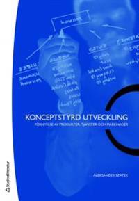 Konceptstyrd utveckling : förnyelse av produkter, tjänster och marknader