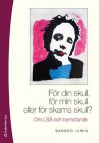 För din skull, för min skull eller för skams skull?