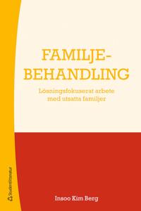 Familjebehandling : Lösningsfokuserat arbete med utsatta familjer