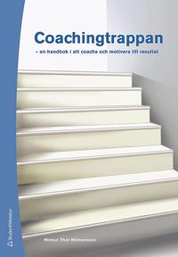 Coachingtrappan : en handbok i att coacha och motivera till resultat