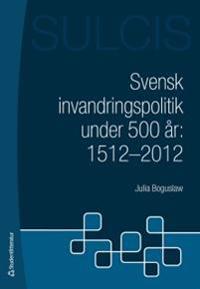Svensk invandringspolitik under 500 år : 1512 - 2012