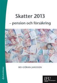 Skatter 2013 : pension och försäkring
