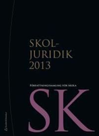 Skoljuridik 2013 : Författningssamling för skola