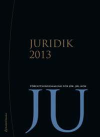 Juridik 2013 : Författningssamling för JÖK, JIK, HÖK