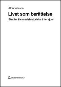 Livet som berättelse: studier i levnadshistoriska intervjuer