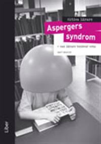 AKTIVA LÄRARE - Aspergers syndrom: Vad lärare behöver veta
