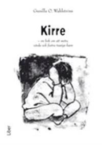 Kirre: - En bok om att möta, vårda och fostra trasiga barn