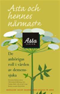 Asta och hennes närmaste: De anhörigas roll i vården av demenssjuka