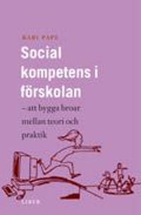 Social kompetens i förskolan: - att bygga broar mellan teori och praktik