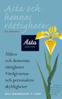 Asta och hennes rättigheter: Äldres och dementas rättigheter Vårdgivarnas och personalens skyldigheter