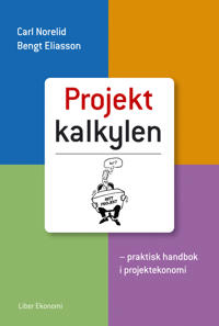 Projektkalkylen: - praktisk handbok i projektekonomi