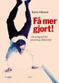 Få mer gjort!: Ett program för personlig effektivitet