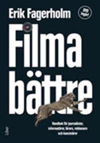 Filma bättre: Handbok för journalister, informatörer, lärare, reklamare och konstnärer m DVD