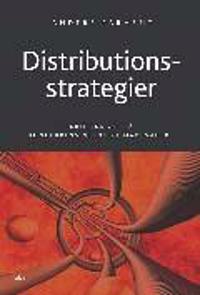 Distributionsstrategier: - kritiska val på konkurrensintensiva marknader