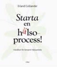 Starta en hälsoprocess!: Handbok för lönsamt hälsoarbete