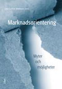 Marknadsorientering: -myter och möjligheter