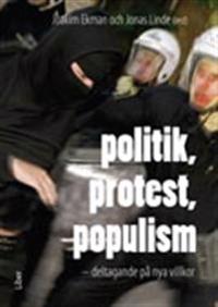 Politik, protest, populism : deltagande på nya villkor