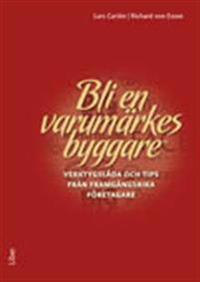 Bli en varumärkesbyggare : verktygslåda och tips från framgångsrika företagare