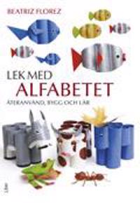 Lek med alfabetet: Återanvänd, bygg och lär