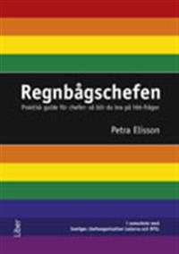 Regnbågschefen : praktisk guide för chefer : så blir du bra på hbt-frågor