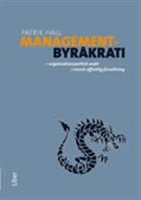 Managementbyråkrati : organisationspolitisk makt i svensk offentlig förvaltning