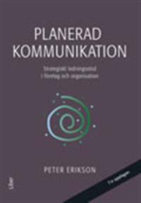 Planerad kommunikation : strategiskt ledningsstöd i företag och organisationer