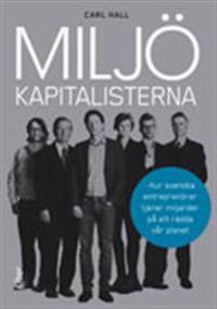 Miljökapitalisterna : hur svenska entreprenörer tjänar miljarder på att rädda vår planet