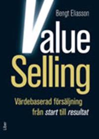 Value Selling : värdebaserad försäljning från start till resultat