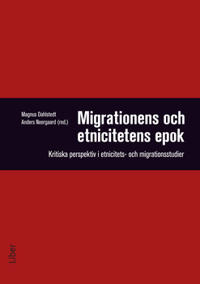 Migrationens och etnicitetens epok: - Kritiska perspektiv i etnicitets- och migrationsstudier