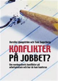 Konflikter på jobbet : om vardagslivets konflikter på arbetsplatsen och hur de kan hanteras