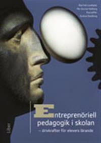 Entreprenöriell pedagogik i skolan: - drivkrafter för elevers lärande