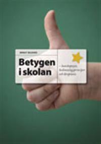 Betygen i skolan: Kunskapssyn, bedömningsprinciper och lärarpraxis