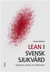 Lean i svensk sjukvård : bakgrund, praktik och reflektioner